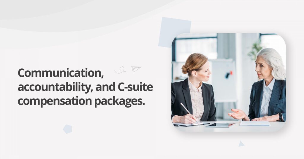 Communication, accountability, and C-suite compensation packages.